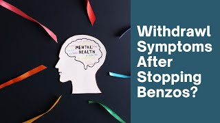 Still Experiencing Symptoms After Stopping Benzos?