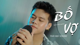 BỐ VỢ - TRỊNH ĐÌNH QUANG || THÁI HỌC (COVER)