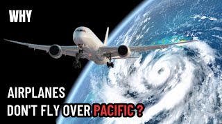 Why Don't Airplanes Fly Over The Pacific Ocean - Explained!