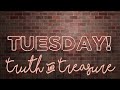 Tuesday Truth & Treasure - What to do…when you don’t know what to do