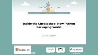 Dustin Ingram - Inside the Cheeseshop: How Python Packaging Works - PyCon 2018