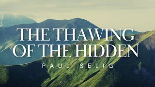 The Thawing of the Hidden - Paul Selig