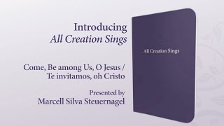 Come, Be Among Us, O Jesus / Te invitamos, oh Cristo – All Creation Sings