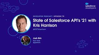 State of Salesforce API's '21 with Kris Harrison | Episode 79