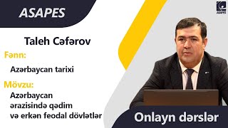 ONLAYN DƏRSLƏR | Azərbaycan tarixi - Azərbaycan ərazisində qədim və erkən feodal dövlətlər