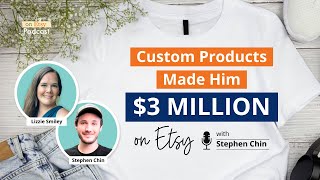 Ep 144 | Custom Products Made Him $3 Million on Etsy – with Stephen Chin