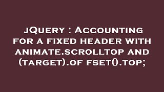 jQuery : Accounting for a fixed header with animate.scrolltop and (target).offset().top;