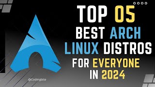Top 05 Best ARCH Linux Distros for EveryOne in 2024   #arch