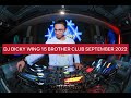 DJ DICKY WING BROTHER CLUB 15 SEPTEMBER 2022 #sukangegas