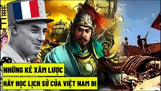 Những Kẻ Xâm Lược , Hãy Học Lịch Sử Của Việt Nam Đi !