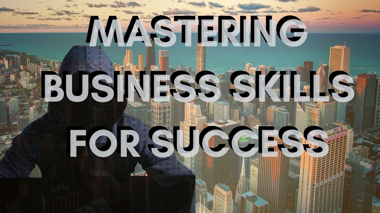 Mastering Business Skills For Success. - YouTube