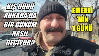 KIŞ GÜNÜ ANKARA'DA BİR GÜNÜM NASIL GEÇİYOR? EMEKLİ' NİN 1 GÜNÜ DESEM UYGUN OLUR MU !? :( BİLEMEDİM!.