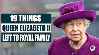 19 Things Queen Elizabeth II Left to the Royal Family