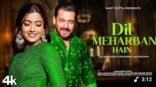 New song 2025|Dil Meharbani Hai |Salman Khan & Rashmika Mandana |New Hindi song|Romantic song