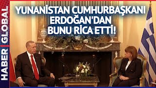 Yunanistan Cumhurbaşkanı Katerina Sakelaropulu Erdoğan'dan Bunu Rica Etti!