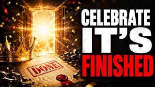 IT’S A DONE DEAL CELEBRATE IT’S FINISHED YOUR MIRACLE MOMENT HAS ARRIVED