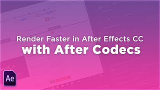 How to RENDER FASTER in After Effects CC 2018 with After Codecs!