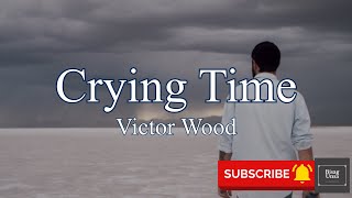 Crying Time Victor Wood (lyrics)