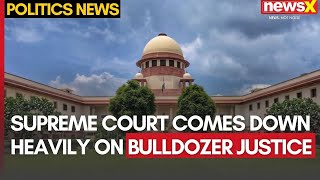 Supreme Court Comes Down Heavily On Bulldozer Justice | NewsX