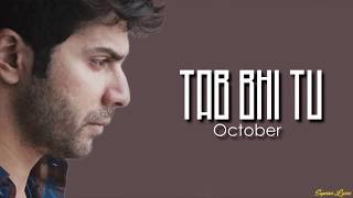 Tab Bhi Tu - October (Lyrics) | Rahat Fateh Ali Khan