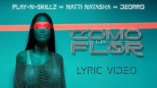 Play N Skillz x Natti Natasha x ​Deorro - Como La Flor (Lyric Video)