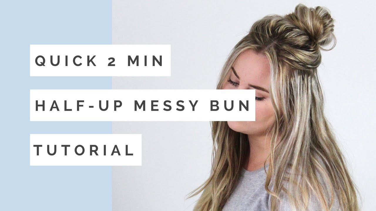 Quick 2 Minute Half Up Messy Bun Tutorial - YouTube