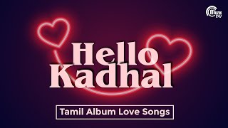 Hello Kadhal - Romantic Audio Jukebox | Best of Tamil Non-Film Songs | Tamil Melody Songs