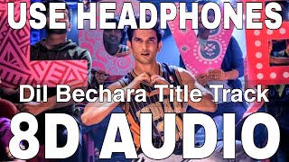 Dil Bechara Title Track (8D Audio) || A R Rahman || Sushant Singh Rajput, Sanjana Sanghi