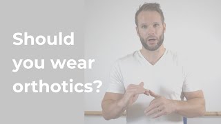 Should you wear Orthotics?