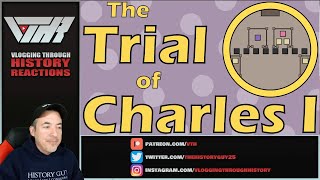The Trial of King Charles I (Historia Civilis) - A Historian Reacts - p1