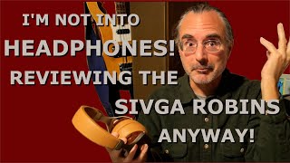 Why I'm Not Into Headphones! A Review of the SIVGA Robins