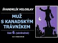 Švandrlík miloslav muŽ s kanadskÝm trÁvnÍkem 6. závěrečná část