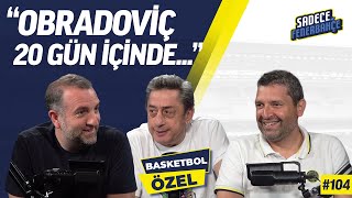 Fenerbahçe Beko'da geçen sezon, Transferler | Konuğumuz Murat Murathanoğlu | Sadece Fenerbahçe #104