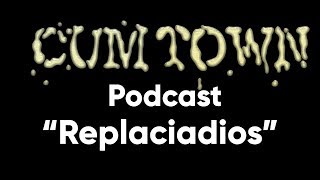 Replaciadios ft. Jake Flores (8-28-2017) - Cum Town Premium (EP 51)