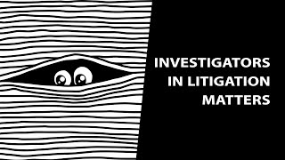 Investigators in Litigation Matters: Techniques, Research, Surveillance, Background Checks, Ethics