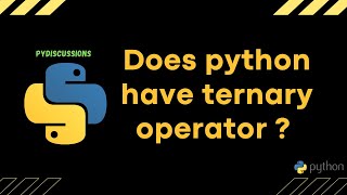 PyDiscussions - Does Python have ternary operator ?