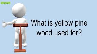 What Is Yellow Pine Wood Used For?