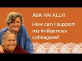 Ask an Ally - How can I support my Indigenous colleagues?