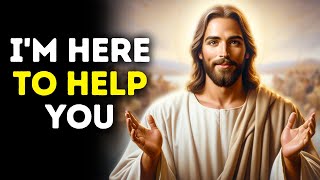 I'm Here to Help You | God Says | God Message Today | Gods Message Now | God Message | God Say