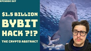 $1.5 Billion Bybit Hack ?!? / The Crypto Abstract 027