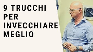 9 Trucchi per invecchiare al meglio