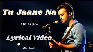 tu Jaane Na (Lyrics) Song | Atif Aslam | Ranbir Kapoor | Katrina Kaif | Ajab Prem Ki Gajab Kahani