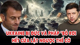 Ukraine chính thức bị Đức và Pháp “bỏ rơi”: Hết cửa lật ngược thế cờ