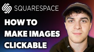How to Make Images Clickable in Squarespace (Full 2025 Guide)