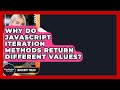 Why Do JavaScript Iteration Methods Return Different Values? - JavaScript Toolkit
