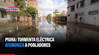 🔴🔵Piura: Tormenta eléctrica atemoriza a pobladores