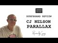 CJ Nelson Parallax Surfboard Review by Greg