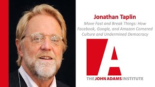 Jonathan Taplin: Move Fast and Break Things