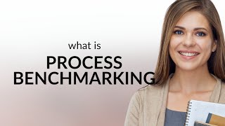 Unlocking the Secrets of Process Benchmarking