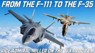 From The F-111 To The F-35 |  The TFX / JSF Program and Commonality With Vice Admiral Miller